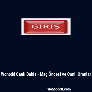 Wonodd Canlı Bahis - Ma&ccedil; &Ouml;ncesi ve Canlı Oranlar