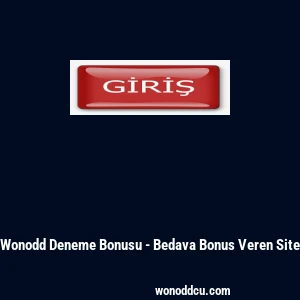 Wonodd Deneme Bonusu - Bedava Bonus Veren Site