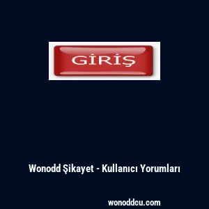 Wonodd Şikayet - Kullanıcı Yorumları