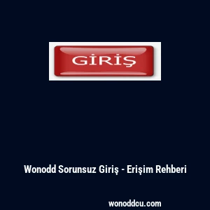 Wonodd Sorunsuz Giriş - Erişim Rehberi
